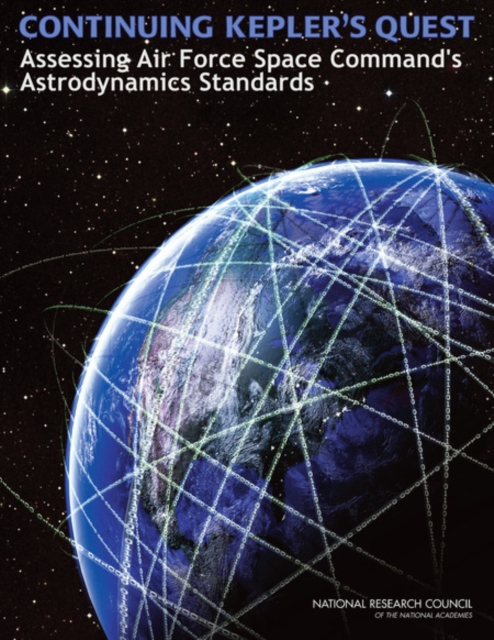 Continuing Kepler's Quest : Assessing Air Force Space Command's Astrodynamics Standards, EPUB eBook