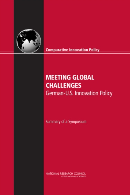 Meeting Global Challenges : German-U.S. Innovation Policy: Summary of a Symposium, PDF eBook