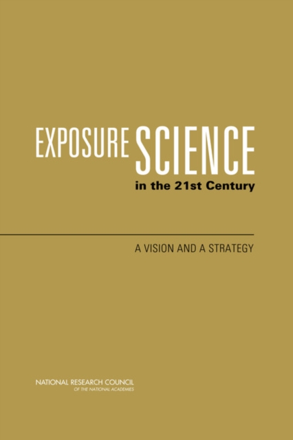 Exposure Science in the 21st Century : A Vision and a Strategy, PDF eBook