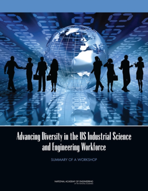 Advancing Diversity in the US Industrial Science and Engineering Workforce : Summary of a Workshop, PDF eBook