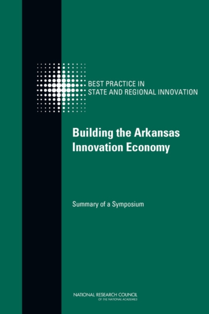 Building the Arkansas Innovation Economy : Summary of a Symposium, PDF eBook