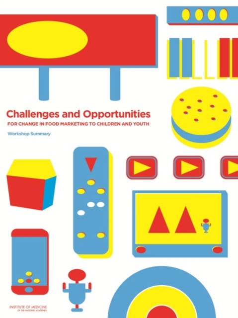 Challenges and Opportunities for Change in Food Marketing to Children and Youth : Workshop Summary, EPUB eBook