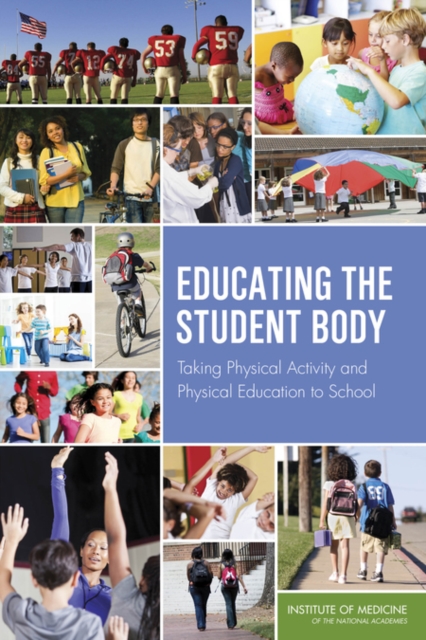 Educating the Student Body : Taking Physical Activity and Physical Education to School, EPUB eBook