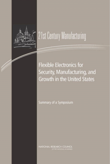 Flexible Electronics for Security, Manufacturing, and Growth in the United States : Summary of a Symposium, PDF eBook