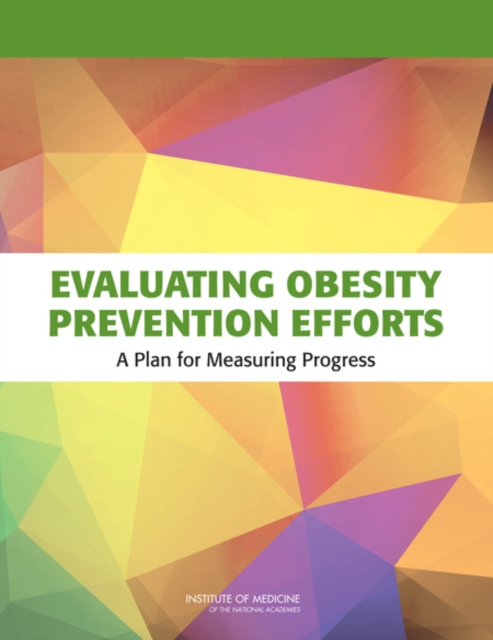 Evaluating Obesity Prevention Efforts : A Plan for Measuring Progress, PDF eBook
