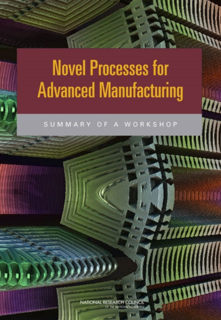 Novel Processes for Advanced Manufacturing : Summary of a Workshop, EPUB eBook