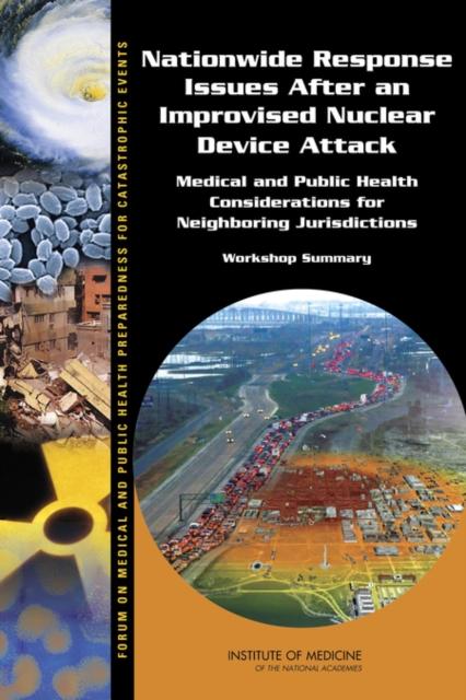Nationwide Response Issues After an Improvised Nuclear Device Attack : Medical and Public Health Considerations for Neighboring Jurisdictions: Workshop Summary, EPUB eBook