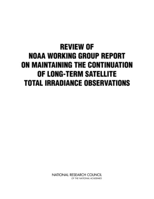 Review of NOAA Working Group Report on Maintaining the Continuation of Long-term Satellite Total Solar Irradiance Observation, EPUB eBook