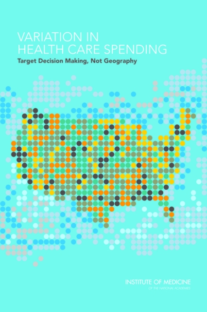 Variation in Health Care Spending : Target Decision Making, Not Geography, PDF eBook