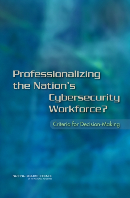 Professionalizing the Nation's Cybersecurity Workforce? : Criteria for Decision-Making, EPUB eBook