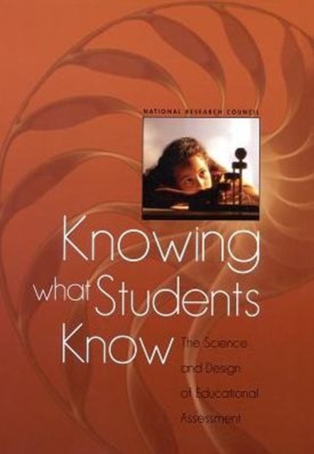 Knowing What Students Know : The Science and Design of Educational Assessment, Paperback / softback Book