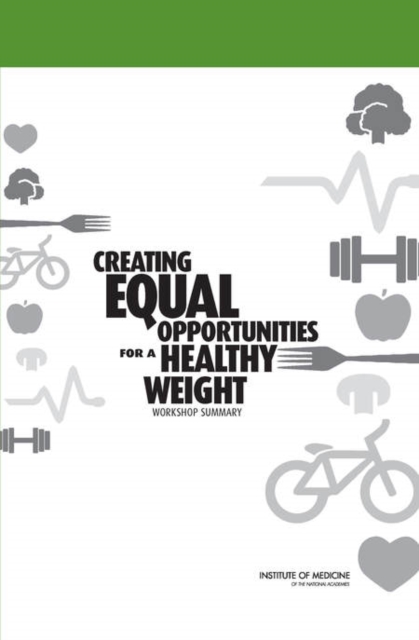 Creating Equal Opportunities for a Healthy Weight : Workshop Summary, PDF eBook