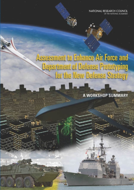 Assessment to Enhance Air Force and Department of Defense Prototyping for the New Defense Strategy : A Workshop Summary, PDF eBook