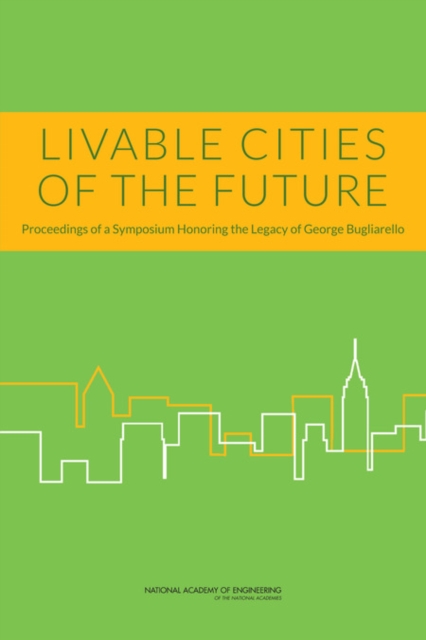 Livable Cities of the Future : Proceedings of a Symposium Honoring the Legacy of George Bugliarello, EPUB eBook