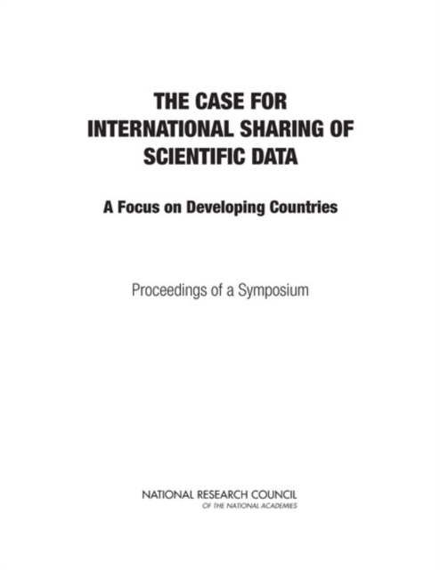 The Case for International Sharing of Scientific Data : A Focus on Developing Countries: Proceedings of a Symposium, PDF eBook