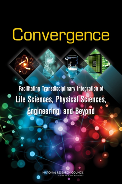 Convergence : Facilitating Transdisciplinary Integration of Life Sciences, Physical Sciences, Engineering, and Beyond, EPUB eBook