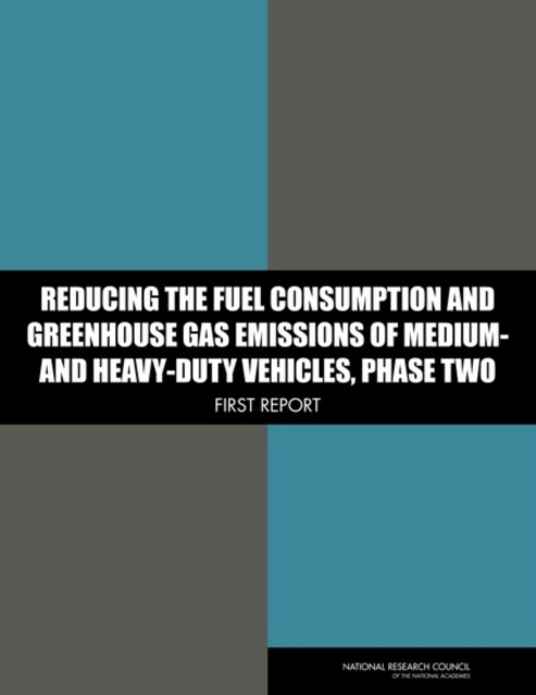 Reducing the Fuel Consumption and Greenhouse Gas Emissions of Medium- and Heavy-Duty Vehicles, Phase Two : First Report, PDF eBook