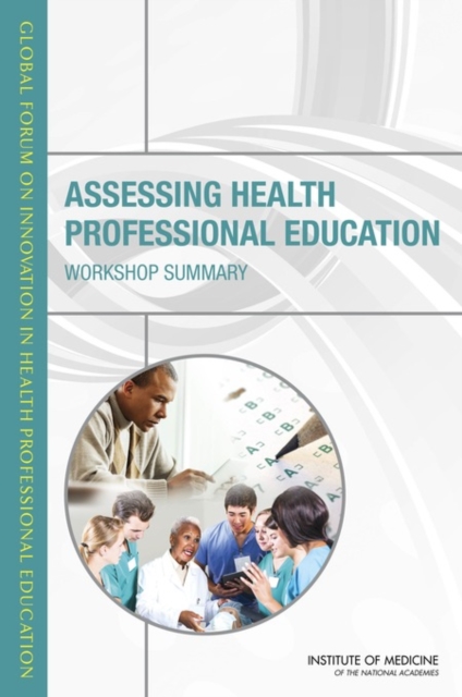 Assessing Health Professional Education : Workshop Summary, PDF eBook