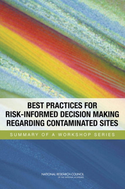 Best Practices for Risk-Informed Decision Making Regarding Contaminated Sites : Summary of a Workshop Series, PDF eBook