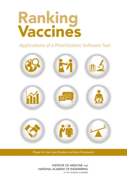 Ranking Vaccines : Applications of a Prioritization Software Tool: Phase III: Use Case Studies and Data Framework, EPUB eBook