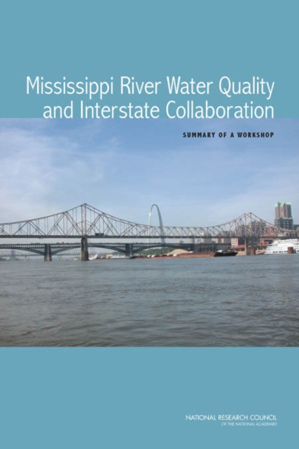 Mississippi River Water Quality and Interstate Collaboration : Summary of a Workshop, PDF eBook