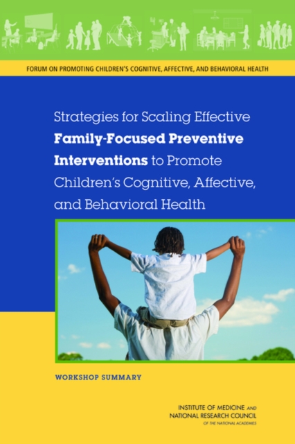 Strategies for Scaling Effective Family-Focused Preventive Interventions to Promote Children's Cognitive, Affective, and Behavioral Health : Workshop Summary, EPUB eBook