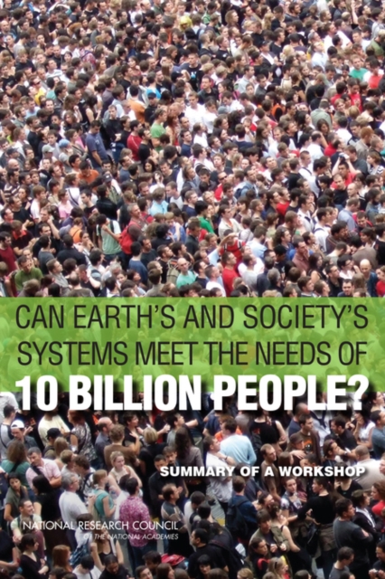 Can Earth's and Society's Systems Meet the Needs of 10 Billion People? : Summary of a Workshop, PDF eBook