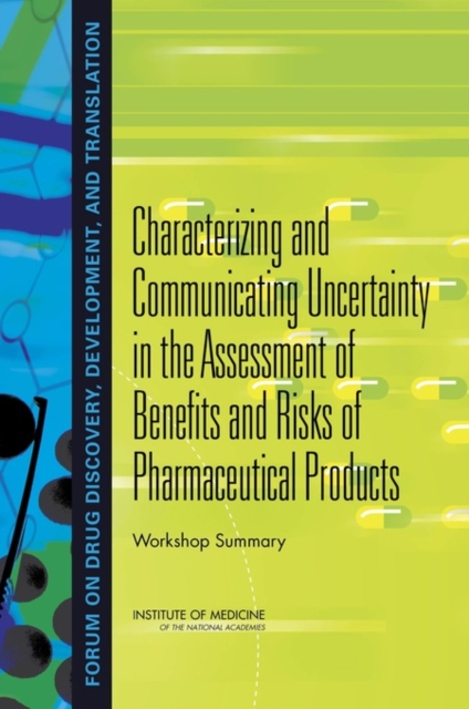 Characterizing and Communicating Uncertainty in the Assessment of Benefits and Risks of Pharmaceutical Products : Workshop Summary, PDF eBook