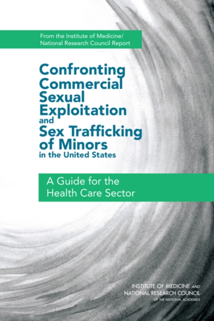 Confronting Commercial Sexual Exploitation and Sex Trafficking of Minors in the United States : A Guide for the Health Care Sector, EPUB eBook