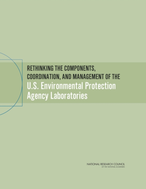 Rethinking the Components, Coordination, and Management of the U.S. Environmental Protection Agency Laboratories, EPUB eBook