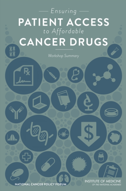 Ensuring Patient Access to Affordable Cancer Drugs : Workshop Summary, PDF eBook