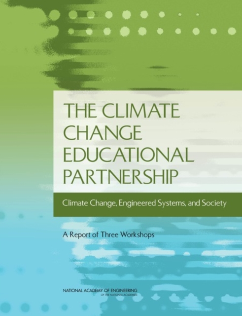 The Climate Change Educational Partnership : Climate Change, Engineered Systems, and Society: A Report of Three Workshops, EPUB eBook