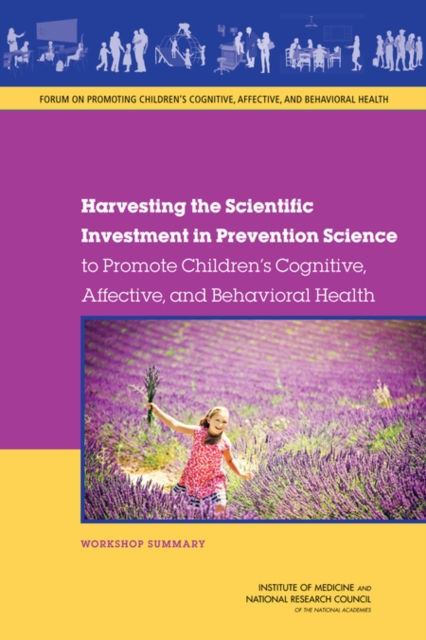 Harvesting the Scientific Investment in Prevention Science to Promote Children's Cognitive, Affective, and Behavioral Health : Workshop Summary, EPUB eBook