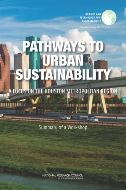 Pathways to Urban Sustainability : A Focus on the Houston Metropolitan Region: Summary of a Workshop, PDF eBook