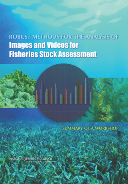 Robust Methods for the Analysis of Images and Videos for Fisheries Stock Assessment : Summary of a Workshop, PDF eBook
