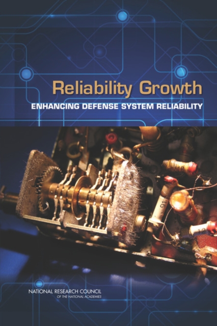 Reliability Growth : Enhancing Defense System Reliability, PDF eBook