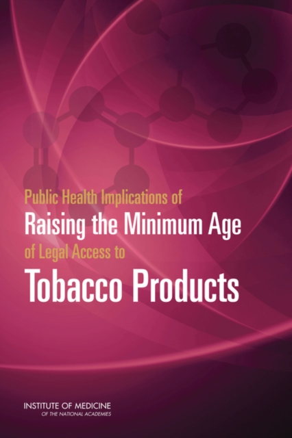 Public Health Implications of Raising the Minimum Age of Legal Access to Tobacco Products, PDF eBook