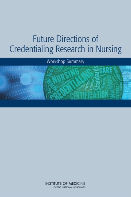 Future Directions of Credentialing Research in Nursing : Workshop Summary, EPUB eBook