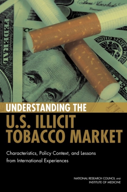 Understanding the U.S. Illicit Tobacco Market : Characteristics, Policy Context, and Lessons from International Experiences, PDF eBook