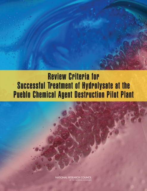 Review Criteria for Successful Treatment of Hydrolysate at the Pueblo Chemical Agent Destruction Pilot Plant, PDF eBook