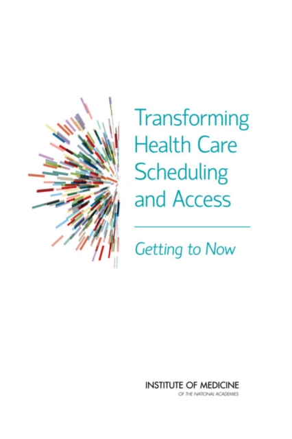 Transforming Health Care Scheduling and Access : Getting to Now, PDF eBook