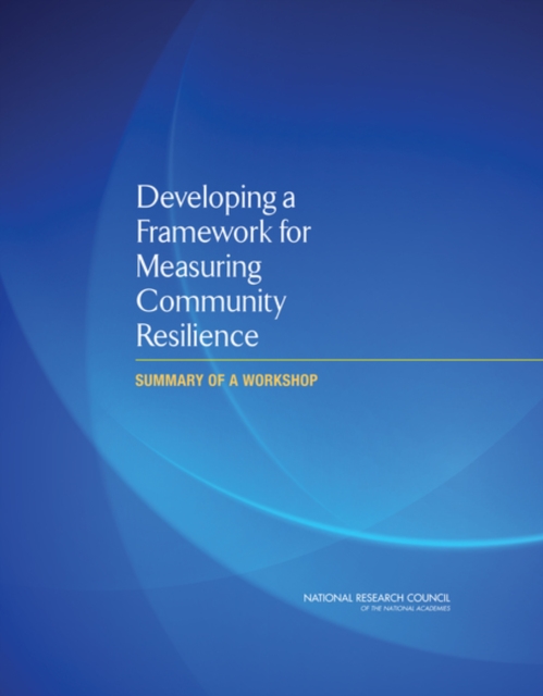 Developing a Framework for Measuring Community Resilience : Summary of a Workshop, EPUB eBook