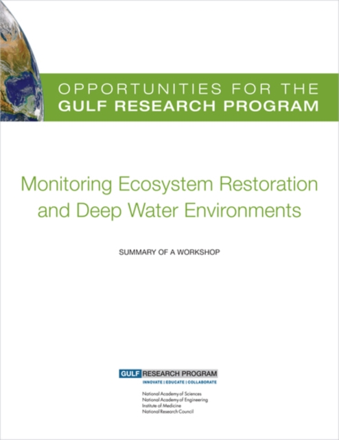 Opportunities for the Gulf Research Program: Monitoring Ecosystem Restoration and Deep Water Environments : Summary of a Workshop, PDF eBook