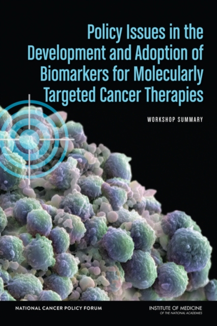 Policy Issues in the Development and Adoption of Biomarkers for Molecularly Targeted Cancer Therapies : Workshop Summary, EPUB eBook