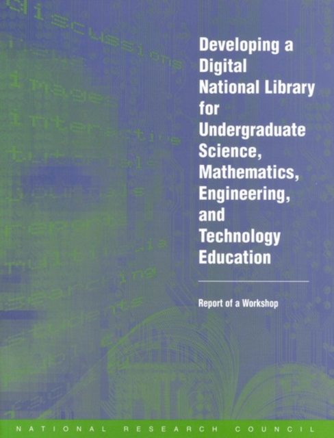Developing a Digital National Library for Undergraduate Science, Mathematics, Engineering and Technology Education : Report of a Workshop, PDF eBook