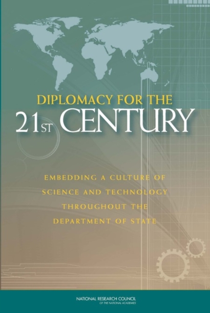 Diplomacy for the 21st Century : Embedding a Culture of Science and Technology Throughout the Department of State, EPUB eBook
