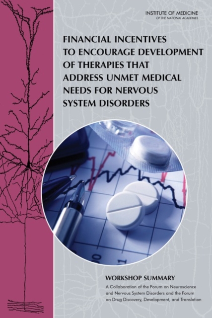Financial Incentives to Encourage Development of Therapies That Address Unmet Medical Needs for Nervous System Disorders : Workshop Summary, PDF eBook