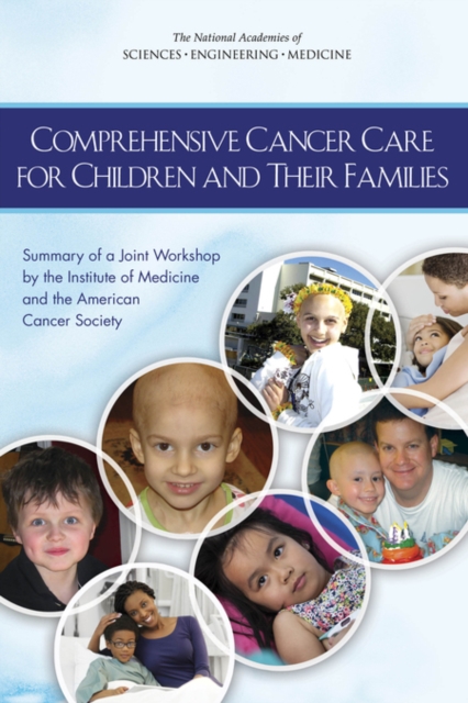 Comprehensive Cancer Care for Children and Their Families : Summary of a Joint Workshop by the Institute of Medicine and the American Cancer Society, PDF eBook