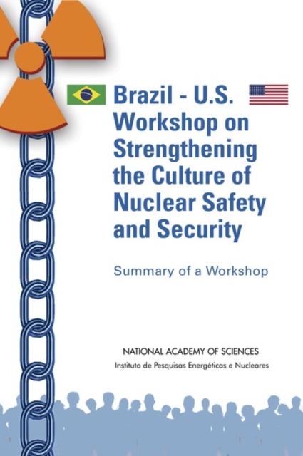 Brazil-U.S. Workshop on Strengthening the Culture of Nuclear Safety and Security : Summary of a Workshop, EPUB eBook