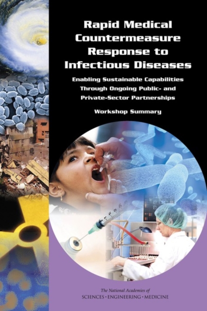 Rapid Medical Countermeasure Response to Infectious Diseases : Enabling Sustainable Capabilities Through Ongoing Public- and Private-Sector Partnerships: Workshop Summary, PDF eBook